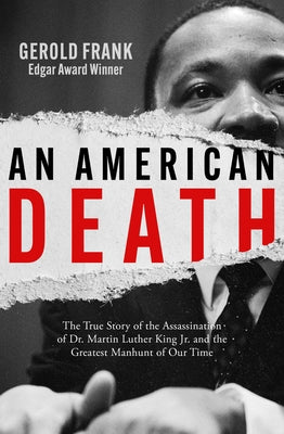 An American Death: The True Story of the Assassination of Dr. Martin Luther King Jr. and the Greatest Manhunt of Our Time by Frank, Gerold