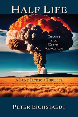 Half Life, Death is a Chain Reaction: A Luke Jackson Thriller by Eichstaedt, Peter H.
