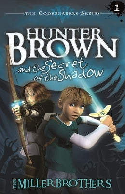 Hunter Brown and the Secret of the Shadow by The Miller Brothers