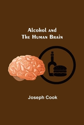 Alcohol and the Human Brain by Cook, Joseph