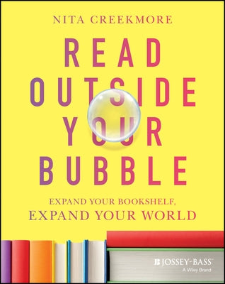 Read Outside Your Bubble: Expand Your Bookshelf, Expand Your World by Creekmore, Nita