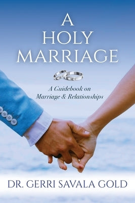 A Holy Marriage: A Guidebook on Marriage & Relationships by Savala Gold, Gerri