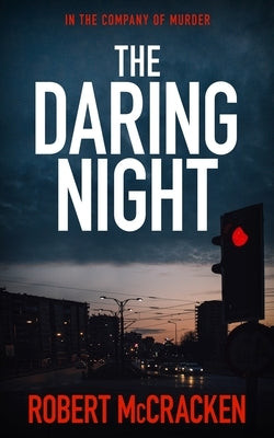 The Daring Night: In the company of murder by McCracken, Robert