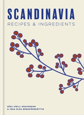 Scandinavia: Recipes and Ingredients by Hrafnsson, G&#195;&#173;sli Egill
