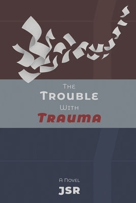 The Trouble with Trauma by Jsr
