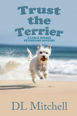 Trust the Terrier: A Coral Shores Veterinary Mystery by Mitchell, DL