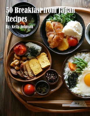 50 Breakfast from Japan Recipes by Johnson, Kelly
