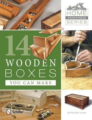 Home Woodworker Series: 14 Wooden Boxes You Can Make: 14 Wooden Boxes You Can Make by Harrold, Jim
