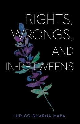 Rights, Wrongs, and In-Betweens by Mapa, Indigo D.