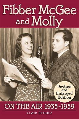 Fibber McGee and Molly: On the Air 1935-1959 - Revised and Enlarged Edition by Shulz, Clair