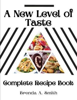A New Level of Taste: Complete Recipe Book by Brenda a Smith