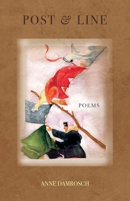 Post & Line: Poems by Damrosch, Anne