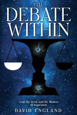 The Debate Within: God, the Devil, and the Illusion of Separation by England, David