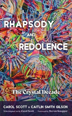 Rhapsody and Redolence: The Crystal Decade by Scott, Carol