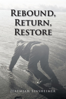Rebound, Return, Restore by Sinsheimer, Jeremiah
