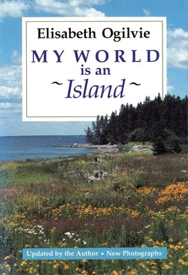 My World Is An Island (Gay's Island, Maine) by Ogilvie, Elisabeth