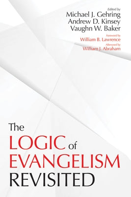 The Logic of Evangelism: Revisited by Gehring, Michael J.