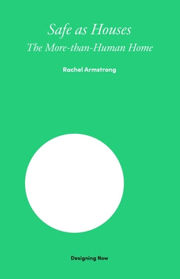 Safe as Houses: The More-Than-Human Home by Armstrong, Rachel
