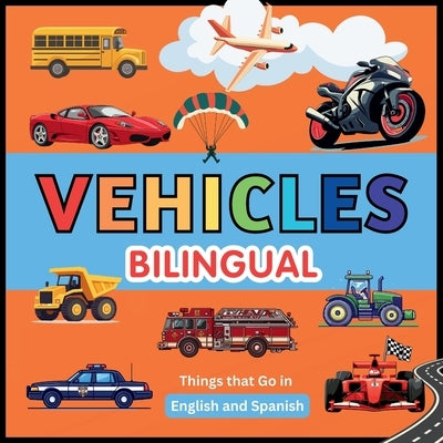 Vehicles (Bilingual): Pictures for kids. Things that Go in English and Spanish by Sanz, Javier
