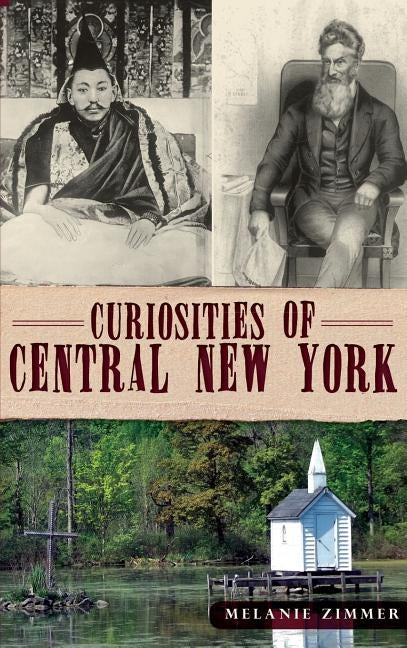 Curiosities of Central New York by Zimmer, Melanie