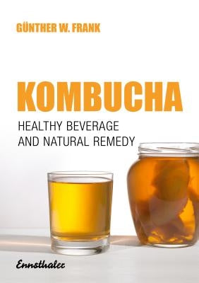 Kombucha: Healthy Beverage and Natural Remedy by Frank, Gunther W.