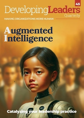 Developing Leaders Quarterly - Augmented Intelligence - issue 45 by Millar, Roddy