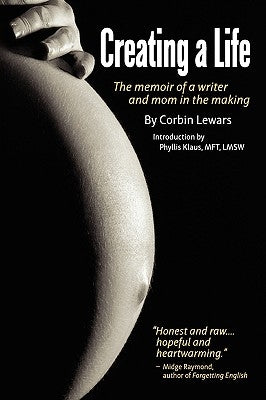 Creating a Life: The Memoir of a Writer and Mom in the Making by Lewars, Corbin