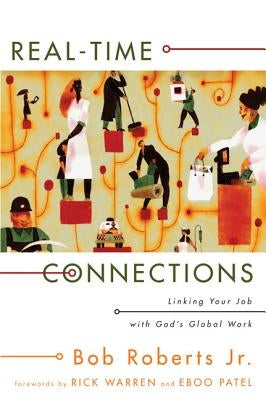 Real-Time Connections: Linking Your Job with God's Global Work by Roberts, Bob