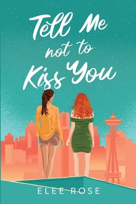 Tell Me Not To Kiss You by Rose, Elee