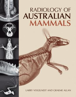 Radiology of Australian Mammals by Vogelnest, Larry