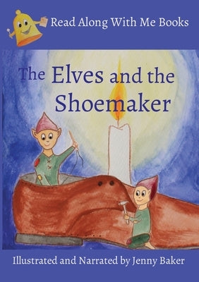Elves and the Shoemaker: Illustrated and Narrated by Jenny Baker by Baker, Jenny