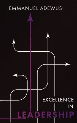 Excellence in Leadership by Adewusi, Emmanuel