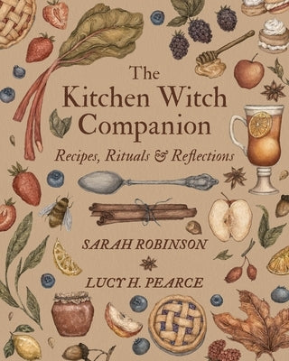 The Kitchen Witch Companion: Recipes, Rituals & Reflections by Robinson, Sarah
