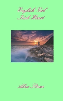 English Girl Irish Heart: 2022 edition by Stone, Alex
