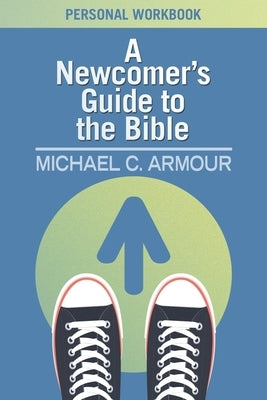 A Newcomer's Guide to the Bible: Themes & Timelines by Armour, Michael C.