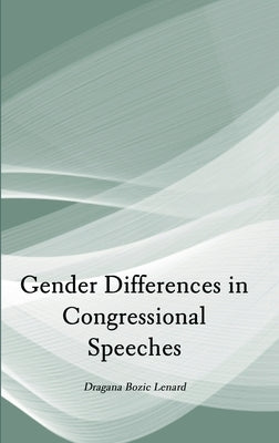 Gender Differences in Congressional Speeches by Lenard, Dragana Bozic