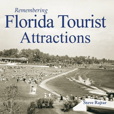 Remembering Florida Tourist Attractions by Rajtar, Steve