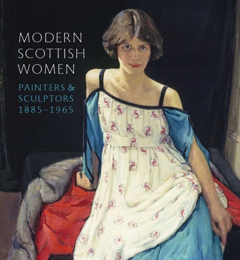 Modern Scottish Women: Painters and Sculptures 1885-1965 by Strang, Alice
