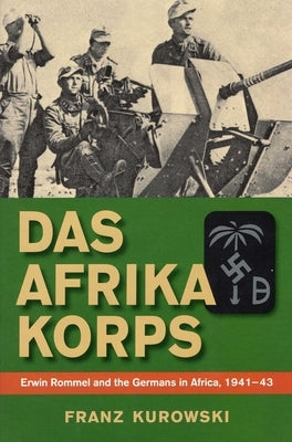 Das Afrika Korps by Kurowski, Franz