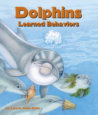 Dolphins: Learned Behaviors by Allen Klein, Laurie