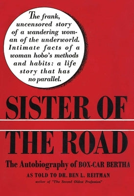 Sister of the Road: The Autobiography of Box-Car Bertha by Reitman, Ben L.