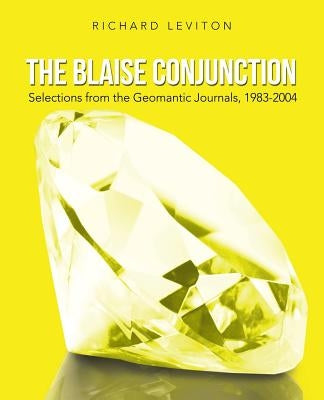 The Blaise Conjunction: Selections from the Geomantic Journals, 1983-2004 by Leviton, Richard