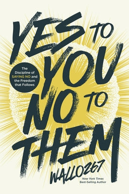Yes to You, No to Them: The Discipline of Saying No and the Freedom That Follows by Wallo267