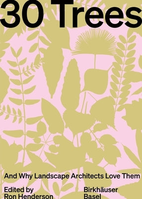 30 Trees: And Why Landscape Architects Love Them by Henderson, Ron
