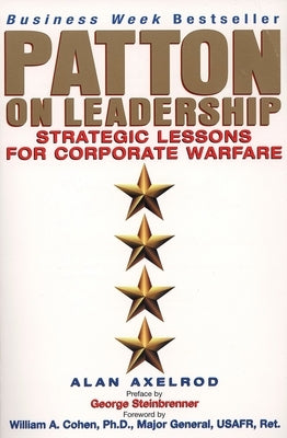 Patton on Leadership: Strategic Lessons for Corporate Warfare by Axelrod, Alan