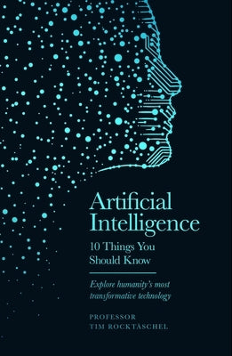 Artificial Intelligence: 10 Things You Should Know by Rockt?schel, Tim