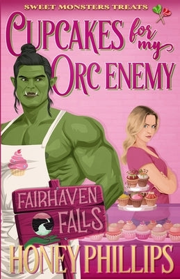 Cupcakes for My Orc Enemy: A Cozy Monster Romance by Phillips, Honey