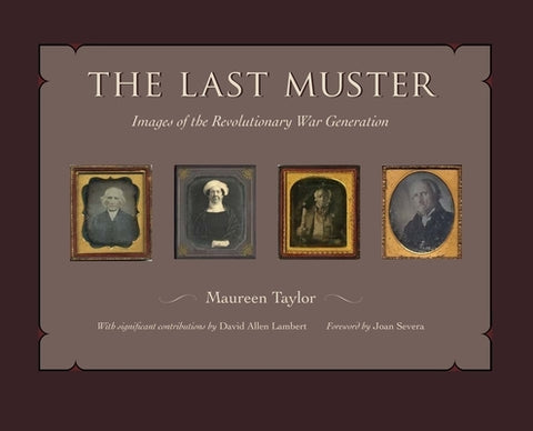 The Last Muster: Faces of the American Revolution, Volume 2 by Taylor