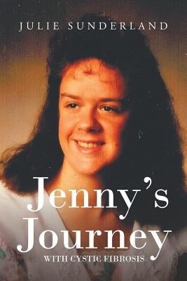 Jenny's Journey with Cystic Fibrosis by Sunderland, Julie