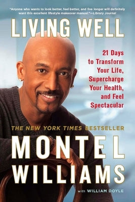 Living Well: 21 Days to Transform Your Life, Supercharge Your Health, and Feel Spectacular by Williams, Montel